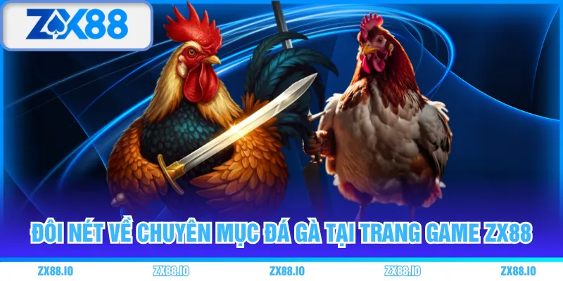 Đôi nét về chuyên mục đá gà tại trang game ZX88