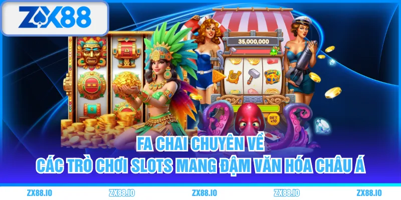 FA Chai chuyên về các trò chơi slots mang đậm văn hóa châu Á